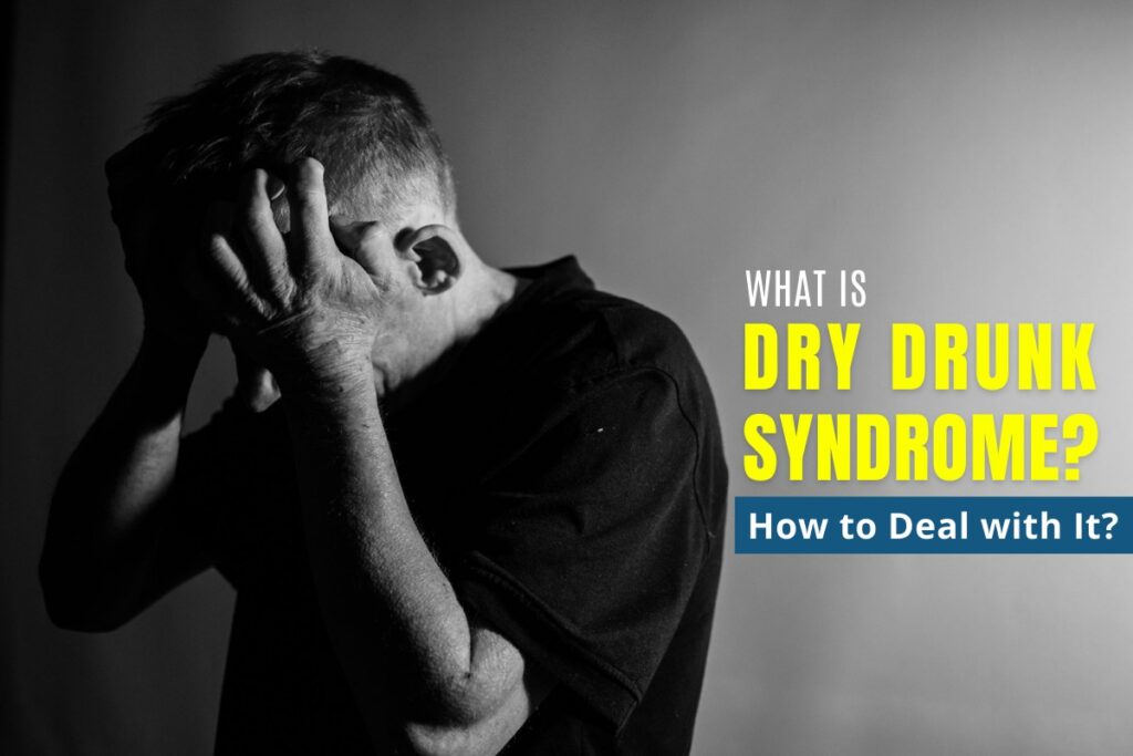 what-is-dry-drunk-syndrome-how-to-deal-with-it-trucare-trust