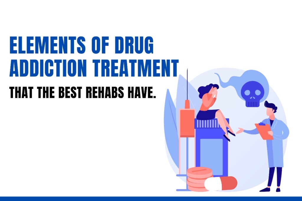 Elements of drug addiction treatment that the best Rehabs have